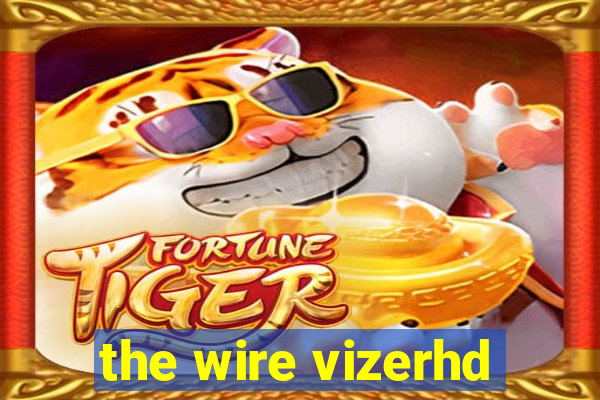 the wire vizerhd